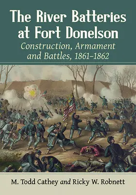 Las Baterías Fluviales de Fort Donelson: Construcción, armamento y batallas, 1861-1862 - The River Batteries at Fort Donelson: Construction, Armament and Battles, 1861-1862