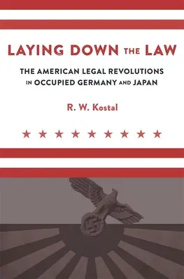 Laying Down the Law: Las revoluciones jurídicas estadounidenses en la Alemania y el Japón ocupados - Laying Down the Law: The American Legal Revolutions in Occupied Germany and Japan