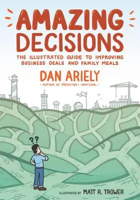 Decisiones asombrosas: La guía ilustrada para mejorar los negocios y las comidas familiares - Amazing Decisions: The Illustrated Guide to Improving Business Deals and Family Meals