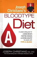 La dieta del grupo sanguíneo de Joseph Christiano a: Un plan de alimentación personalizado para perder peso, combatir enfermedades y mantenerse sano para personas con sangre tipo a - Joseph Christiano's Bloodtype Diet a: A Custom Eating Plan for Losing Weight, Fighting Disease & Staying Healthy for People with Type a Blood