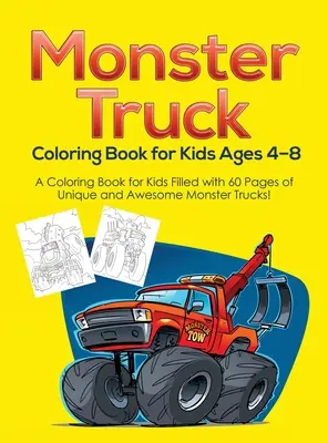 Monster Truck Libro para colorear para niños de 4-8 años: ¡Un libro para colorear para niños lleno de 60 páginas de camiones monstruosos únicos e impresionantes! - Monster Truck Coloring Book for Kids Ages 4-8: A Coloring Book for Kids Filled with 60 Pages of Unique and Awesome Monster Trucks!