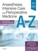 Anestesia, Cuidados Intensivos y Medicina Perioperatoria A-Z - Enciclopedia de Principios y Práctica - Anaesthesia, Intensive Care and Perioperative Medicine A-Z - An Encyclopaedia of Principles and Practice