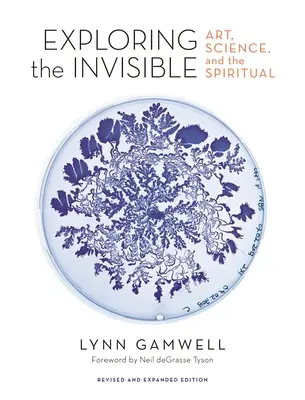 Explorando lo invisible: Arte, ciencia y espiritualidad - Edición revisada y ampliada - Exploring the Invisible: Art, Science, and the Spiritual - Revised and Expanded Edition