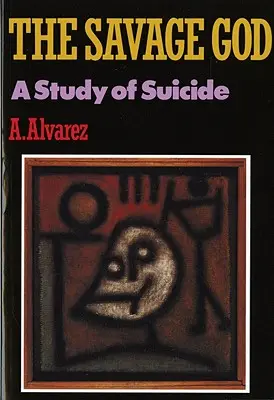 Dios salvaje: Un estudio sobre el suicidio - Savage God: A Study of Suicide