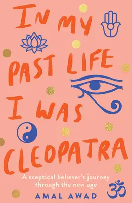 En mi vida pasada fui Cleopatra: el viaje de un creyente escéptico a través de la Nueva Era - In My Past Life I Was Cleopatra: A Sceptical Believer's Journey Through the New Age