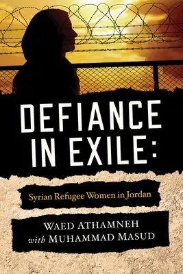 Desafío en el exilio: Mujeres refugiadas sirias en Jordania - Defiance in Exile: Syrian Refugee Women in Jordan