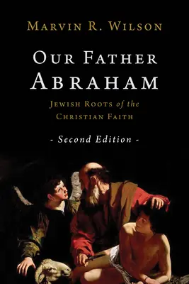 Nuestro Padre Abraham: Las raíces judías de la fe cristiana - Our Father Abraham: Jewish Roots of the Christian Faith