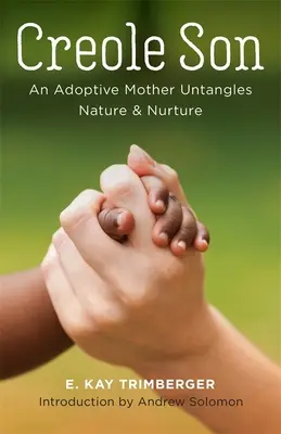 Hijo criollo: An Adoptive Mother Untangles Nature and Nurture (Una madre adoptiva desenreda la naturaleza y la crianza) - Creole Son: An Adoptive Mother Untangles Nature and Nurture