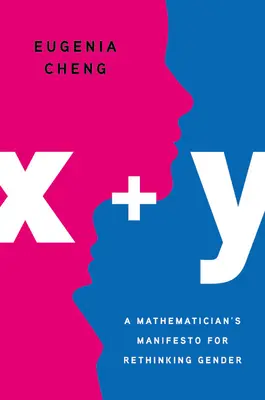 X + Y: un manifiesto matemático para repensar el género - X + Y: A Mathematician's Manifesto for Rethinking Gender