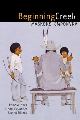 Beginning Creek: Mvskoke Emponvkv [Con 2 CD] - Beginning Creek: Mvskoke Emponvkv [With 2 CDs]