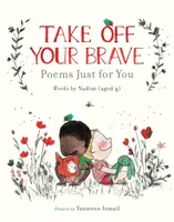 Quítate lo valiente: Poemas sólo para ti - Take Off Your Brave: Poems Just for You