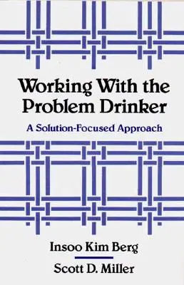 Trabajar con el bebedor problemático: A Solutionfocused Approach - Working with the Problem Drinker: A Solutionfocused Approach