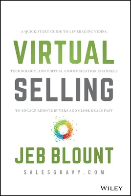 Venta virtual: Una guía rápida para aprovechar el vídeo, la tecnología y los canales de comunicación virtuales para captar compradores y clientes remotos. - Virtual Selling: A Quick-Start Guide to Leveraging Video, Technology, and Virtual Communication Channels to Engage Remote Buyers and Cl