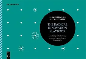 El libro de jugadas de la innovación radical: Una guía práctica para aprovechar los avances nuevos, novedosos o que cambian el juego - The Radical Innovation Playbook: A Practical Guide for Harnessing New, Novel or Game-Changing Breakthroughs