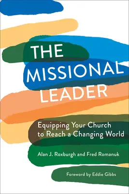 El líder misional: Cómo equipar a su iglesia para alcanzar a un mundo cambiante - The Missional Leader: Equipping Your Church to Reach a Changing World