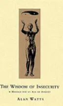 Sabiduría de la inseguridad - Un mensaje para la era de la ansiedad - Wisdom Of Insecurity - A Message for an Age of Anxiety