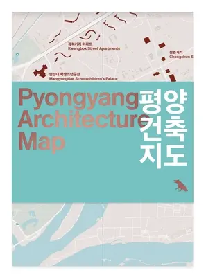 Mapa de la arquitectura de Pyongyang: Guía de la arquitectura moderna de Pyongyang - Pyongyang Architecture Map: Guide to the Modern Architecture of Pyongyang