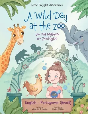 A Wild Day at the Zoo / Um Dia Maluco No Zoolgico - Edición bilingüe inglés y portugués (Brasil): Libro ilustrado para niños - A Wild Day at the Zoo / Um Dia Maluco No Zoolgico - Bilingual English and Portuguese (Brazil) Edition: Children's Picture Book