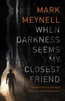 Cuando la oscuridad parece mi mejor amiga: Reflexiones sobre la vida y el ministerio con depresión - When Darkness Seems My Closest Friend: Reflections On Life And Ministry With Depression