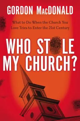 ¿Quién me ha robado la iglesia? Qué hacer cuando la iglesia que amas intenta entrar en el siglo XXI - Who Stole My Church?: What to Do When the Church You Love Tries to Enter the Twenty-First Century