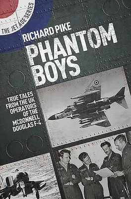 Phantom Boys: Historias reales de pilotos británicos del McDonnell Douglas F-4 - Phantom Boys: True Tales from UK Operators of the McDonnell Douglas F-4