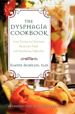 El libro de cocina de la disfagia: Recetas sabrosas y nutritivas para personas con dificultades para tragar - The Dysphagia Cookbook: Great Tasting and Nutritious Recipes for People with Swallowing Difficulties