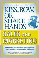 Beso, reverencia o apretón de manos, ventas y marketing: La guía cultural esencial: de la presentación y la promoción a la comunicación y el cierre. - Kiss, Bow, or Shake Hands, Sales and Marketing: The Essential Cultural Guide--From Presentations and Promotions to Communicating and Closing