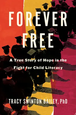 Libres para siempre: Una historia real de esperanza en la lucha por la alfabetización infantil - Forever Free: A True Story of Hope in the Fight for Child Literacy