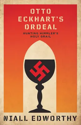 La ordalía de Otto Eckhart: A la caza del cáliz sagrado de Himmler - Otto Eckhart's Ordeal: Hunting Himmler's Holy Chalice