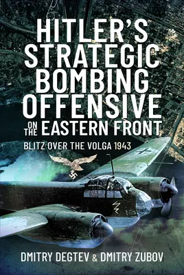 La ofensiva estratégica de bombardeo de Hitler en el frente oriental: Blitz sobre el Volga, 1943 - Hitler's Strategic Bombing Offensive on the Eastern Front: Blitz Over the Volga, 1943