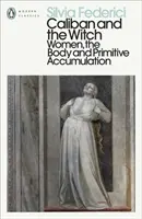 Calibán y la bruja - La mujer, el cuerpo y la acumulación primitiva - Caliban and the Witch - Women, the Body and Primitive Accumulation