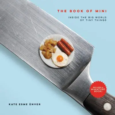 El libro de los minis: El gran mundo de los objetos diminutos - The Book of Mini: Inside the Big World of Tiny Things