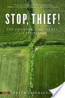 ¡Alto, ladrón! Los bienes comunes, los cercamientos y la resistencia - Stop, Thief!: The Commons, Enclosures, and Resistance