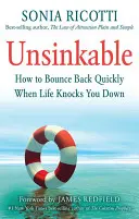 Insumergible: Cómo recuperarse rápidamente cuando la vida te derriba - Unsinkable: How to Bounce Back Quickly When Life Knocks You Down