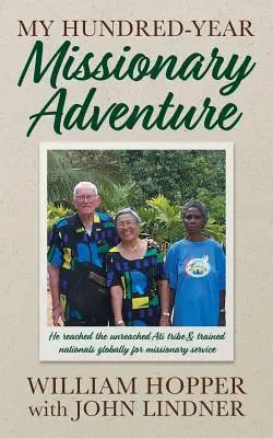 Mi aventura misionera de cien años: Llegó a la tribu no alcanzada de los Ati y formó a nacionales de todo el mundo para el servicio misionero - My Hundred-Year Missionary Adventure: He reached the unreached Ati tribe and trained nationals globally for missionary service