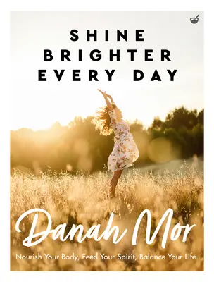 Brillar más cada día: Nutre tu cuerpo, alimenta tu espíritu, equilibra tu vida - Shine Brighter Every Day: Nourish Your Body, Feed Your Spirit, Balance Your Life