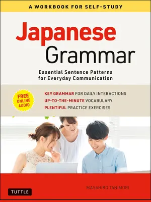 Gramática japonesa: Libro de ejercicios para el autoaprendizaje: Patrones oracionales esenciales para la comunicación cotidiana (Audio en línea gratuito) - Japanese Grammar: A Workbook for Self-Study: Essential Sentence Patterns for Everyday Communication (Free Online Audio)