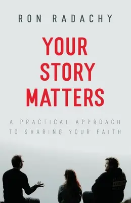 Tu historia importa: Un enfoque práctico para compartir tu fe - Your Story Matters: A Practical Approach to Sharing Your Faith