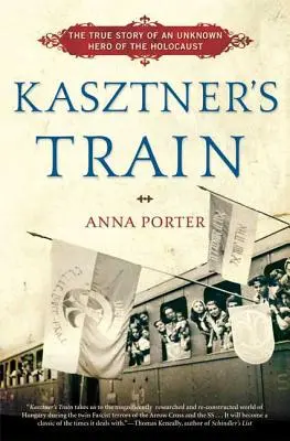 El tren de Kasztner: La verdadera historia de un héroe desconocido del Holocausto - Kasztner's Train: The True Story of an Unknown Hero of the Holocaust