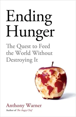 Acabar con el hambre: La búsqueda para alimentar al mundo sin destruirlo - Ending Hunger: The Quest to Feed the World Without Destroying It