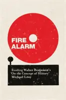 Fire Alarm: Lectura de «Sobre el concepto de historia» de Walter Benjamin - Fire Alarm: Reading Walter Benjamin's 'on the Concept of History'