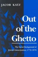 Fuera del gueto: el trasfondo social de la emancipación judía, 1770-1870 - Out of the Ghetto: The Social Background of Jewish Emancipation, 1770-1870