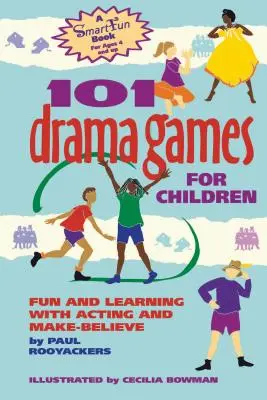 101 juegos de teatro para niños: Diversión y aprendizaje con la actuación y la fantasía - 101 Drama Games for Children: Fun and Learning with Acting and Make-Believe