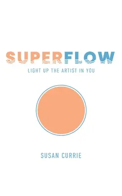Superflujo: Ilumina al artista que hay en ti - Superflow: Light Up the Artist in You