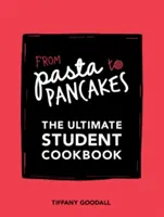 De la pasta a las tortitas: el libro de cocina definitivo para estudiantes - From Pasta to Pancakes - The Ultimate Student Cookbook