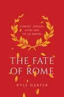 El destino de Roma: El clima, las enfermedades y el fin de un imperio - The Fate of Rome: Climate, Disease, and the End of an Empire