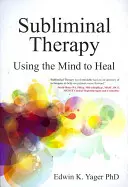 Terapia subliminal: Usar la mente para curar - Subliminal Therapy: Using the Mind to Heal