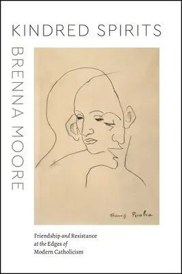 Espíritus afines: Amistad y resistencia en los confines del catolicismo moderno - Kindred Spirits: Friendship and Resistance at the Edges of Modern Catholicism