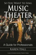 Así que quieres cantar teatro musical: Guía para profesionales - So You Want to Sing Music Theater: A Guide for Professionals