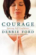 Coraje: Superar el miedo y encender la confianza en uno mismo - Courage: Overcoming Fear and Igniting Self-Confidence